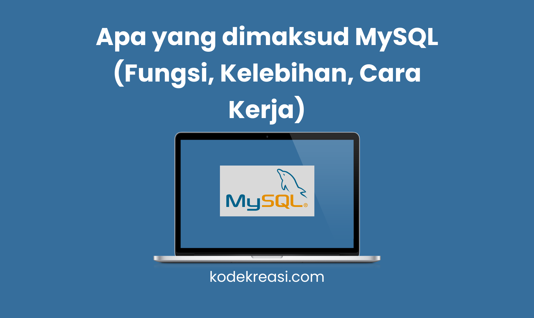 Apa yang dimaksud MySQL (Fungsi, Kelebihan, Cara Kerja)